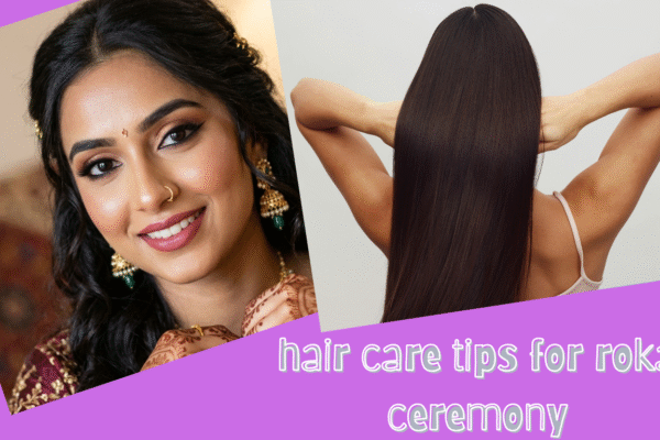 hair care tips for roka ceremony