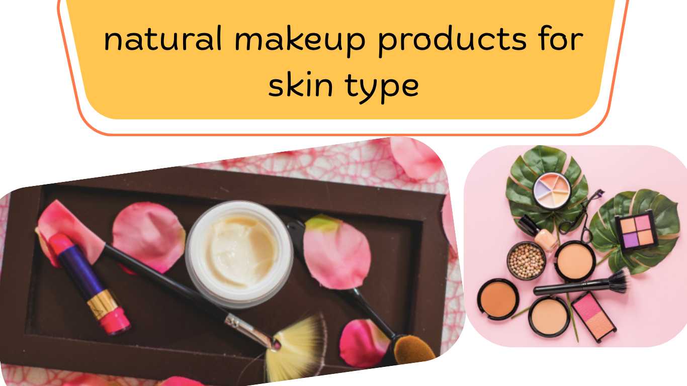 natural makeup products for skin type
