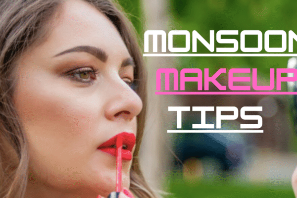 Monsoon Makeup Tips