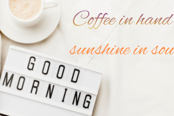 Coffee in hand, sunshine in soul good morning quotes