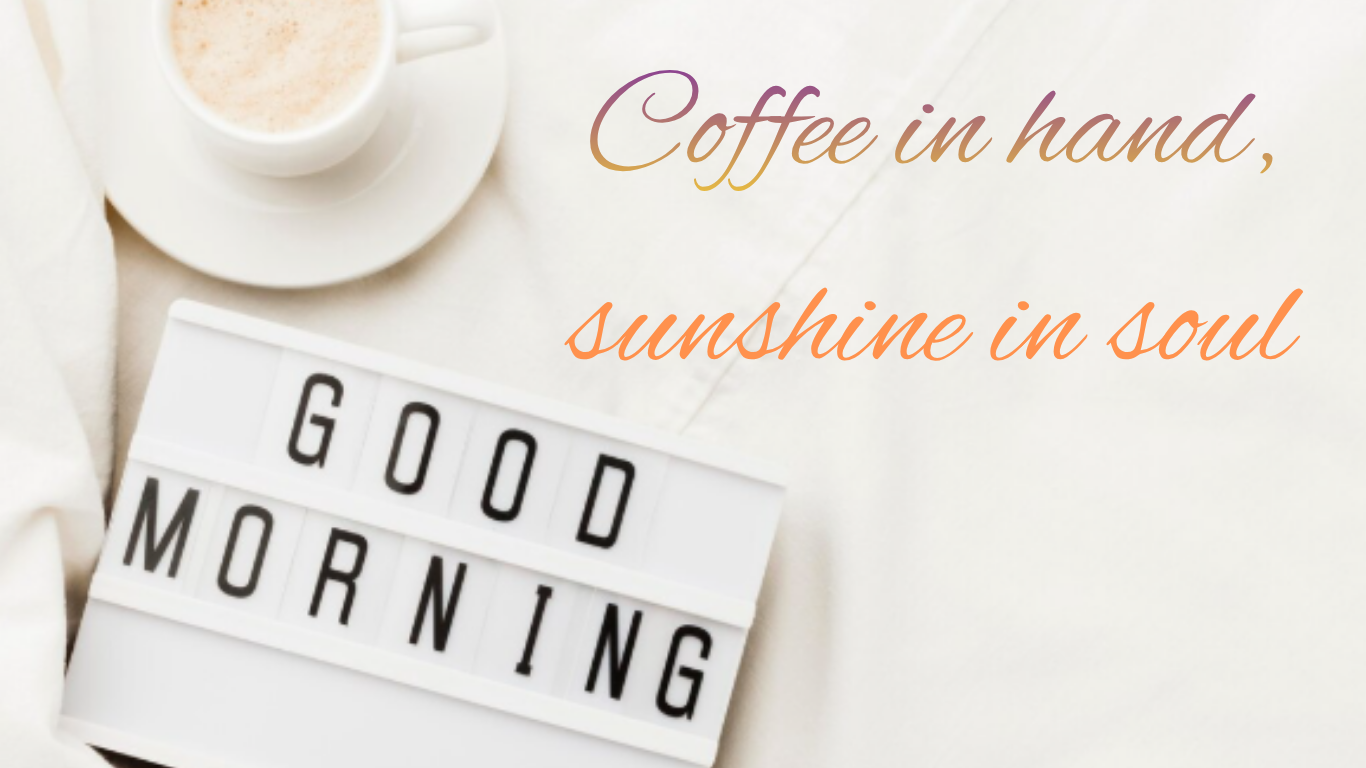 Coffee in hand, sunshine in soul good morning quotes